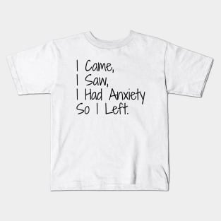 I Came, I Saw, I Had Anxiety So I Left - Funny Sayings Kids T-Shirt